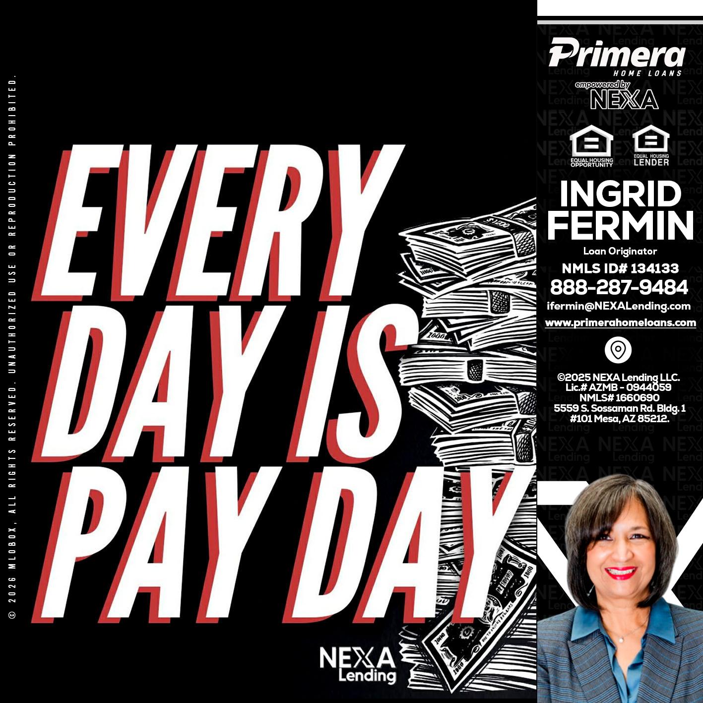 EVERY DAY IS PAY DAY - Ingrid Fermin -Loan Originator