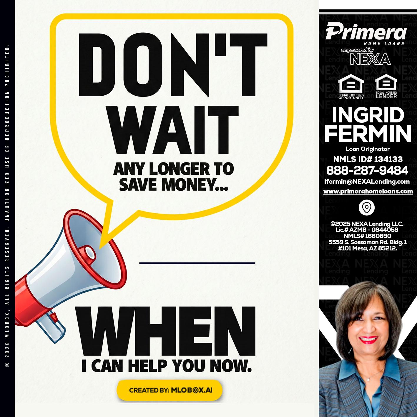 DONT WAIT - Ingrid Fermin -Loan Originator